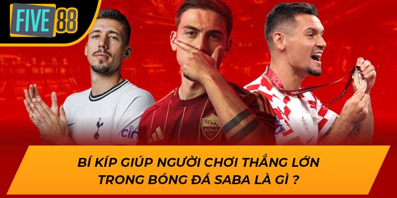 Bí kíp giúp người chơi thắng lớn trong bóng đá saba là gì ?