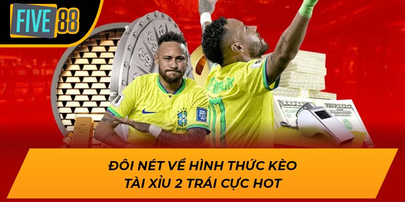 Đôi nét về hình thức kèo tài xỉu 2 trái cực hot