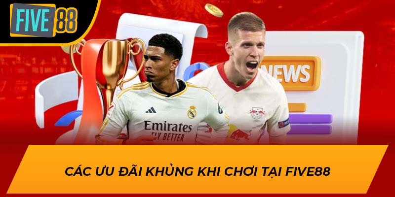 Các ưu đãi khủng khi chơi tại Five88