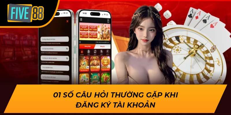 Câu Hỏi Thường Gặp FIVE88 – Giải Đáp Chi Tiết Cho Bạn 2 1 số câu hỏi thường gặp khi đăng ký tài khoản